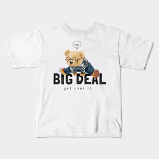 Big deal Get over it Kids T-Shirt
